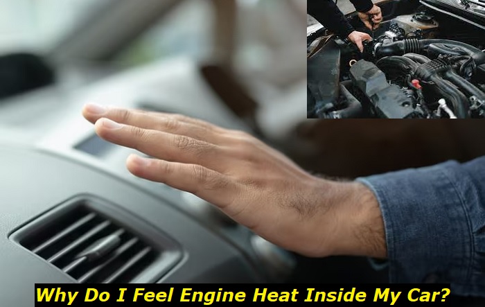 feeling engine heat inside car